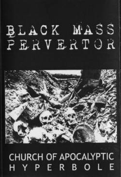 Black Mass Pervertor : Church of Apocalyptic Hyperbole